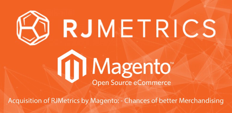 Acquisition of RJMetrics by Magento: – Chances of better Merchandising