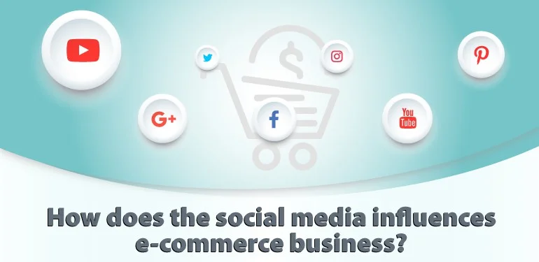 How does the social media influences e-commerce business?