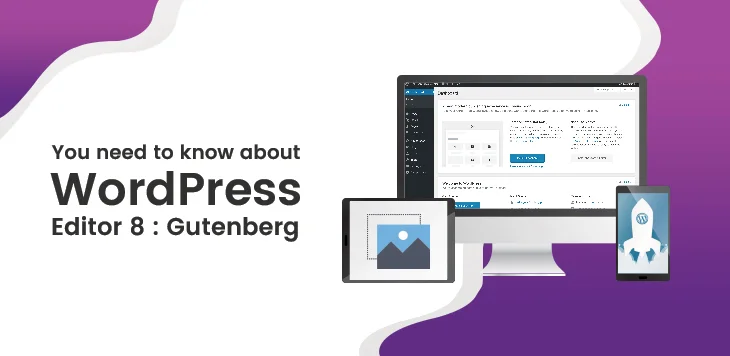 What you need to know about WordPress Editor 8: Gutenberg