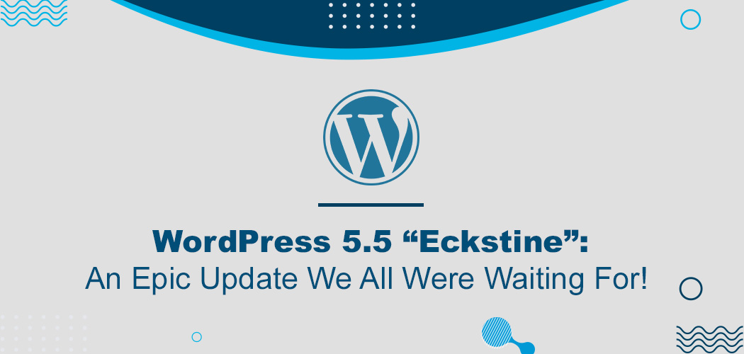 WordPress 5.5 “Eckstine”: An Epic Update We All Were Waiting For!