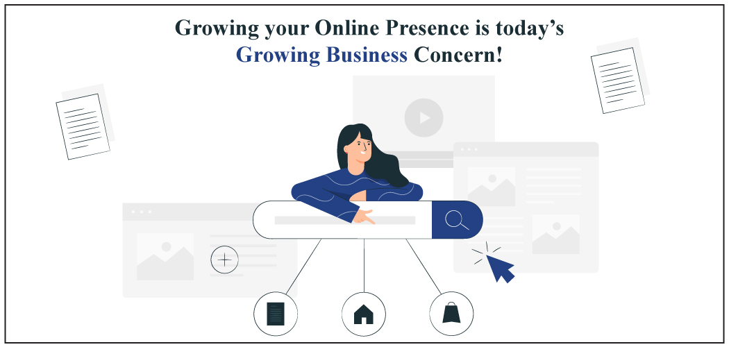 Growing Your Online Presence Is Today’s Growing Business Concern!