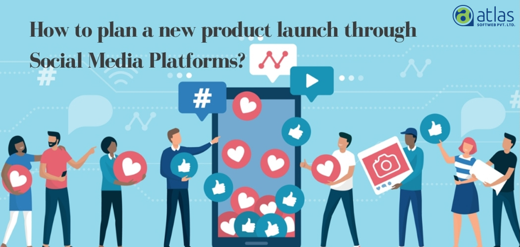 How to Plan a New Product Launch Through Social Media Platforms?