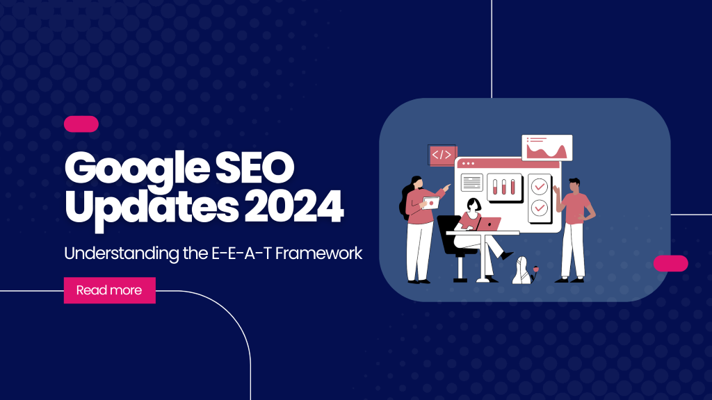 Google SEO Updates 2024: Understanding the E-E-A-T Framework