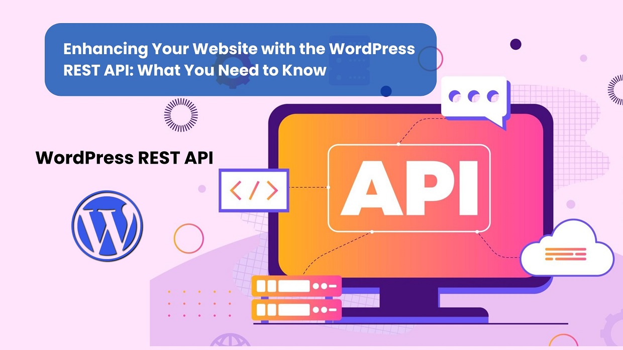 Enhancing Your Website with the WordPress REST API: What You Need to Know